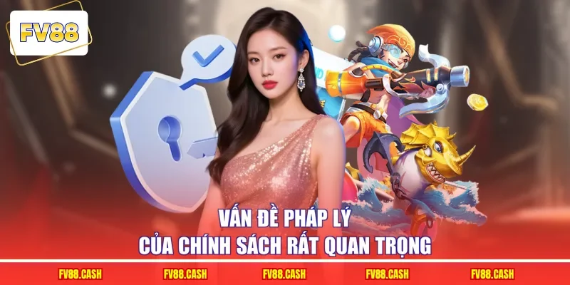 Vấn đề pháp lý của chính sách rất quan trọng